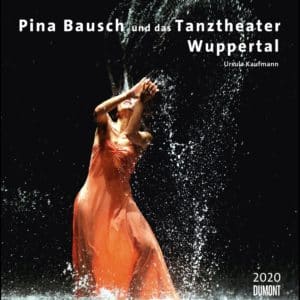 [Kalender] Pina Bausch und das Tanztheater Wuppertal mit Bildern von Ursula Kaufmann - Kalender 2020