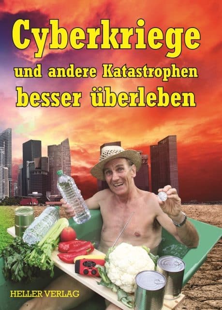 Cyberkriege und andere Katastrophen besser überleben: Das kleine Krisenhandbuch – Klaus Heller Cyberkriege und andere Katastrophen besser überleben: Das kleine Krisenhandbuch – Klaus Heller