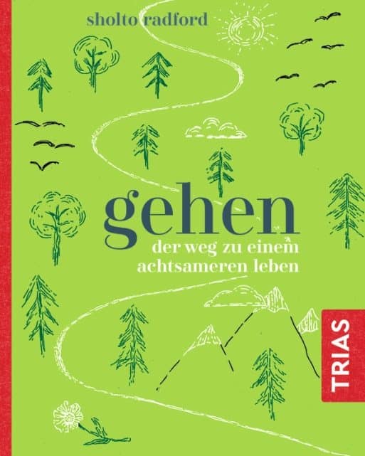 Gehen – Der Weg zu einem achtsameren Leben – Sholto Radford Gehen – Der Weg zu einem achtsameren Leben – Sholto Radford