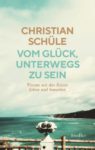 [Rezension]  Vom Glück, unterwegs zu sein – Christian Schüle